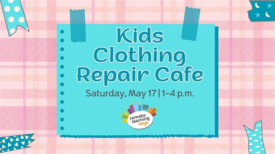 Remake Learning Days Kids Clothing Repair Cafe